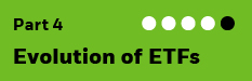 Evolution of ETFs Part 4 of 5