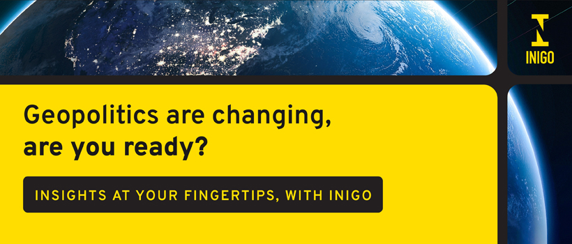 Geopolitics are changing, are you ready? Insights at your fingertips, with Inigo